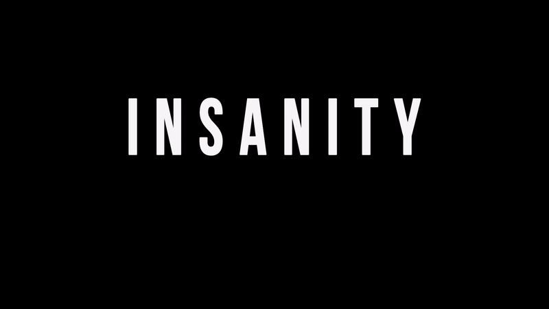 Insanity is the Greatness.